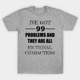 99 Problems - Fictional Characters T-Shirt